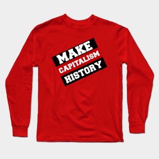 Make Capitali$m History Long Sleeve T-Shirt